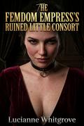 The Femdom Empress’s Ruined Little Consort