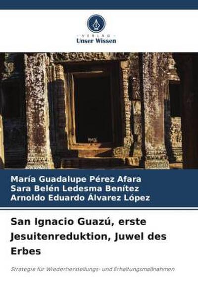 San Ignacio Guazú, erste Jesuitenreduktion, Juwel des Erbes
