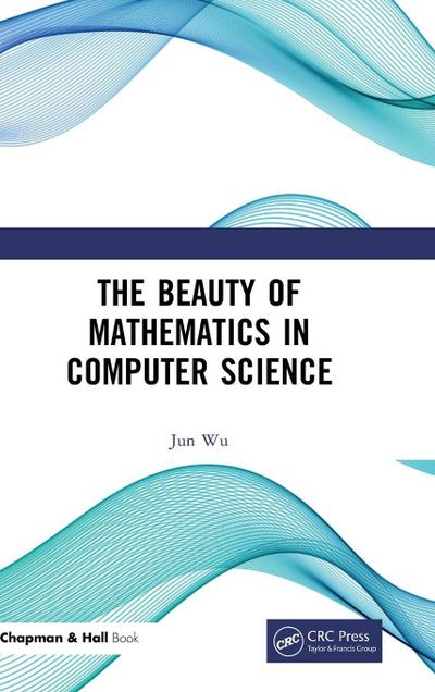 The Beauty of Mathematics in Computer Science