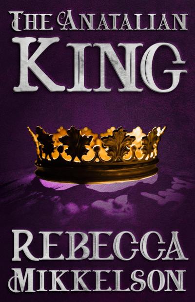 The Anatalian King (The Anatalian Series, #4)