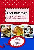 Backfreuden - 80 Rezepte für selbstgebackene Köstlichkeiten