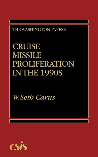 Cruise Missile Proliferation in the 1990s - W. Seth Carus