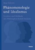 Phänomenologie und Idealismus: Struktur und Methode der Philosophie Rudolf Steiners