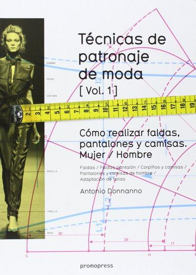 Técnicas de patronaje de moda 1 : cómo realizar faldas, pantalones y camisas : mujer-hombre
