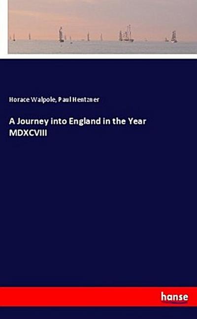 A Journey into England in the Year MDXCVIII