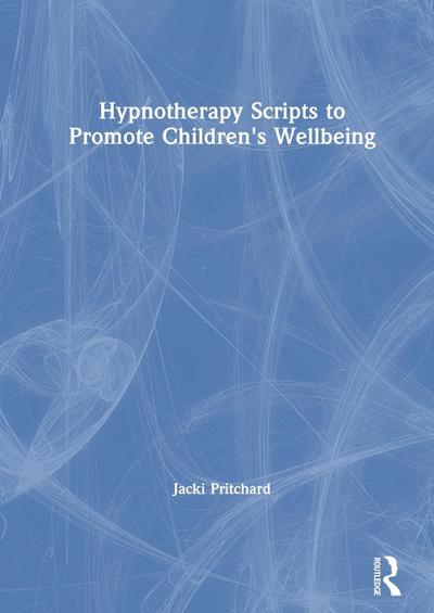 Hypnotherapy Scripts to Promote Children’s Wellbeing