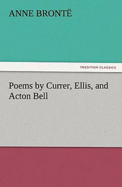Poems by Currer, Ellis, and Acton Bell