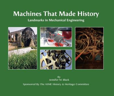 Machines That Made History: Landmarks in Mechanical Engineering