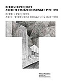 Berliner Projekte - Architekturzeichnungen 1920-1990 = Berlin Project - Architectural Drawings 1920-1990