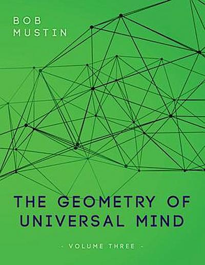 The Geometry of Universal Mind - Volume Three