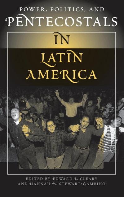 Power, Politics, And Pentecostals In Latin America