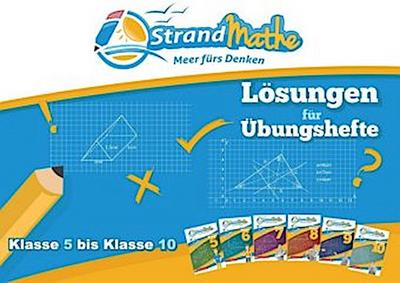 StrandMathe Lösungsheft zu Übungsheften Klasse 5-10: Lösungswege - Rechenschritte - Erklärungen