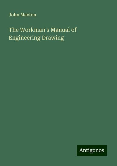 The Workman’s Manual of Engineering Drawing