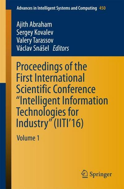 Proceedings of the First International Scientific Conference "Intelligent Information Technologies for Industry" (IITI’16)