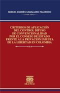 Criterios de aplicación del control difuso de convencionalidad por el consejo de estado frente a la privación injusta de la libertad en Colombia
