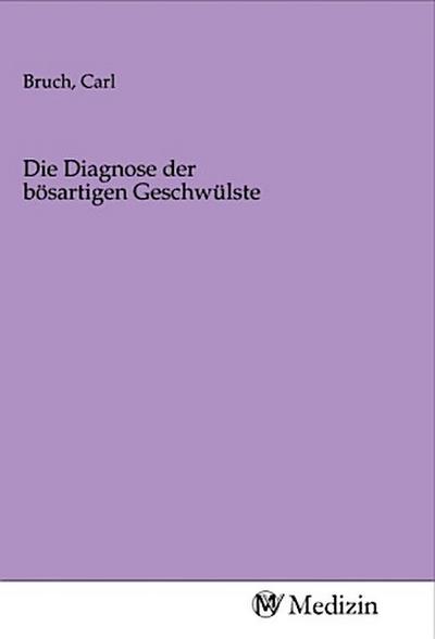 Die Diagnose der bösartigen Geschwülste