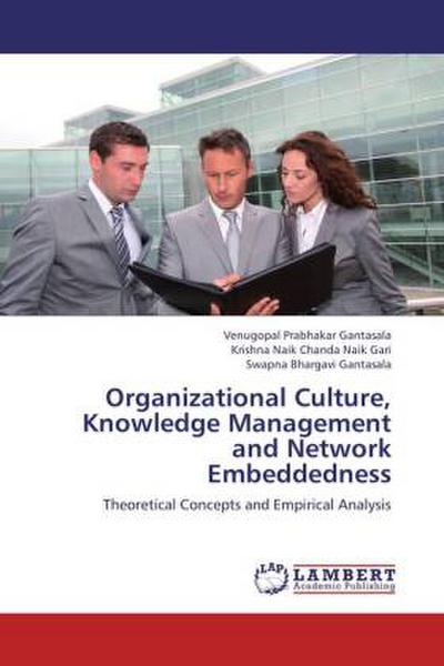 Organizational Culture, Knowledge Management and Network Embeddedness