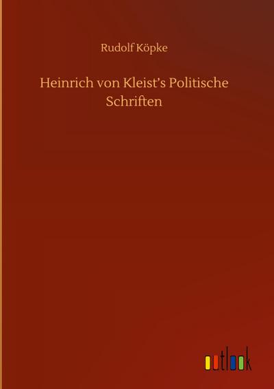 Heinrich von Kleist’s Politische Schriften