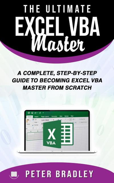 The Ultimate Excel VBA Master: A Complete, Step-by-Step Guide to Becoming Excel VBA Master from Scratch