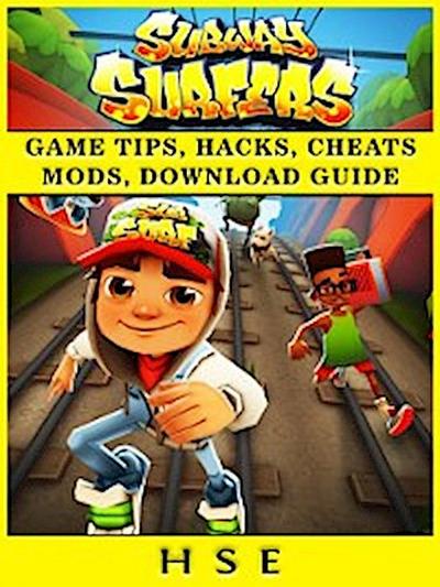 Subway Surfers Game Tips, Hacks, Cheats Mods, Download Guide