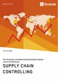 Supply Chain Controlling. Optimierung unternehmensübergreifender Logistikprozesse