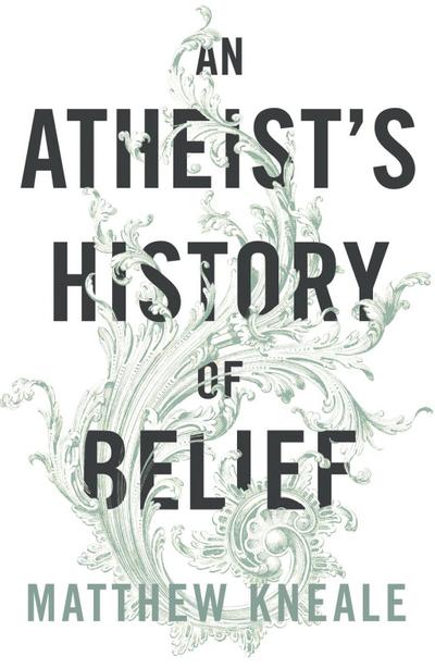 An Atheist’s History of Belief