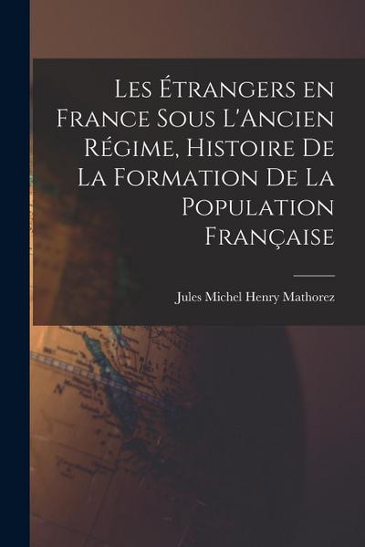 Les Étrangers en France sous L’Ancien Régime, Histoire de la Formation de la Population Française