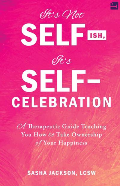 It’s Not Selfish, It’s Self-Celebration
