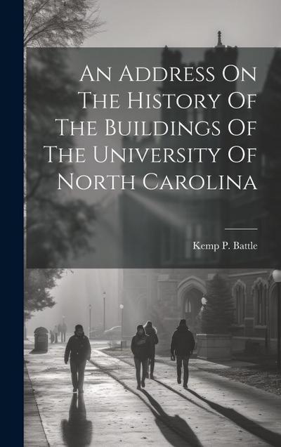 An Address On The History Of The Buildings Of The University Of North Carolina