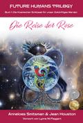 Die Reise der Rose: Die Kosmischen Schlüssel für unser Zukünftiges Werden (Future Humans Trilogy, #1)