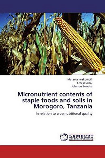Micronutrient contents of staple foods and soils in Morogoro, Tanzania