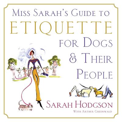 Miss Sarah’s Guide to Etiquette for Dogs & Their People