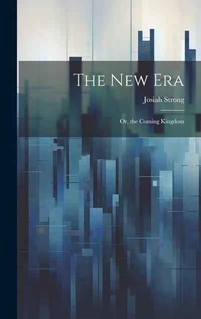 The New Era: Or, the Coming Kingdom