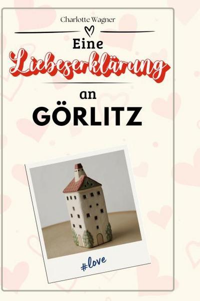 Eine Liebeserklärung an Görlitz