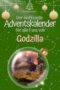 Der inoffizielle Adventskalender für alle Fans von Godzilla
