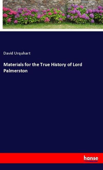 Materials for the True History of Lord Palmerston
