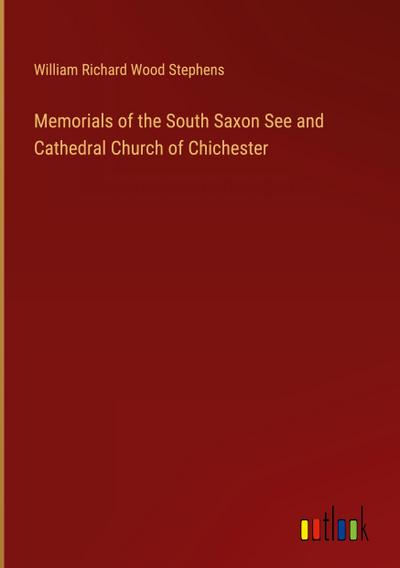 Memorials of the South Saxon See and Cathedral Church of Chichester