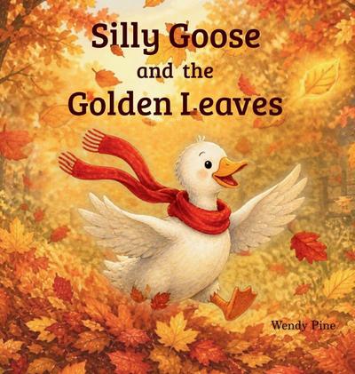 Silly Goose and the Golden Leaves