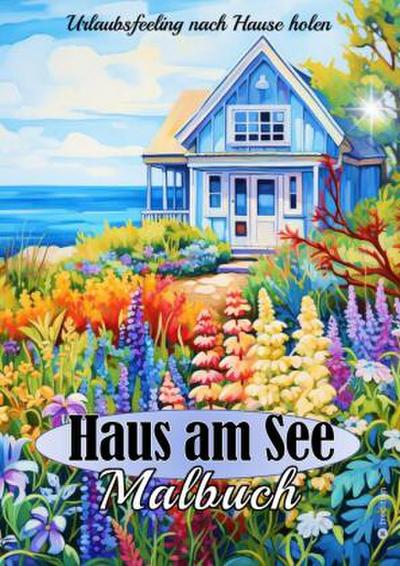 Malbuch für Erwachsene Haus am See - Stressabbau Achtsamkeit Kreativität Relaxen
