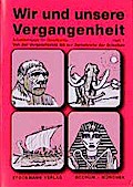 Wir und unsere Vergangenheit 1: Von der Vorgeschichte bis zur Demokratie der Griechen