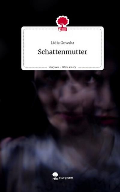Schattenmutter. Life is a Story - story.one