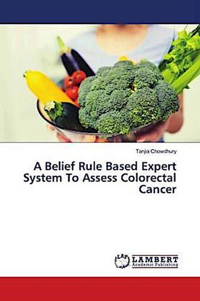 A Belief Rule Based Expert System To Assess Colorectal Cancer