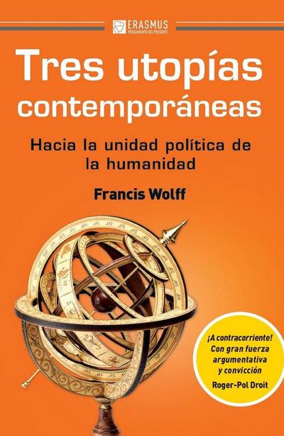 Tres utopías contemporáneas : hacia la unidad política de la humanidad
