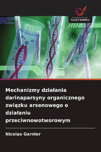 Mechanizmy dzia¿ania darinaparsyny organicznego zwi¿zku arsenowego o dzia¿aniu przeciwnowotworowym