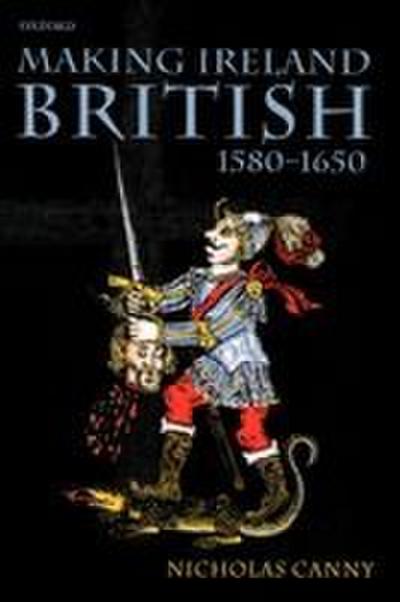 Making Ireland British, 1580-1650