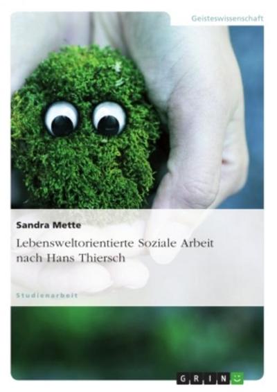 Lebensweltorientierte Soziale Arbeit nach Hans Thiersch - Sandra Mette
