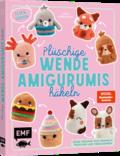 Flip & Squish - Plüschige Wende-Amigurumis häkeln für Squishmallow-Fans