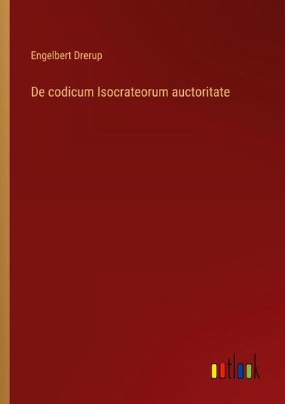 De codicum Isocrateorum auctoritate
