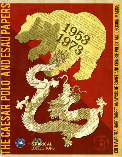 Caesar, Polo and Esau Papers: Cold War Era Hard Target Analysis of Soviet and Chinese Policy and Decision Making, 1953-1973