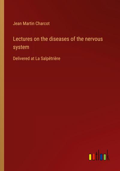 Lectures on the diseases of the nervous system